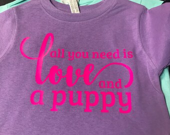 All you need is Love and a Puppy- Toddler and Youth Shirt