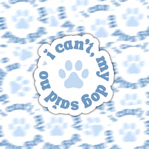I Can&#39;t, My Dog Said No Sticker | Dog Mom Sticker | Dog Lover Sticker | Dog Dad Sticker | Dog Parent Sticker | My Dog Said No Decal