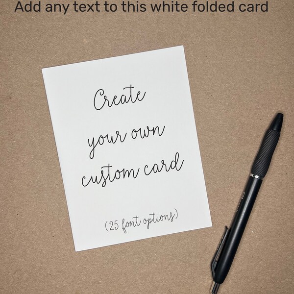 Create Your Own Custom Card - Personalized Card - Anniversary Card -  Birthday Card - Holiday Card- Mother's Day Card - White Card DIY Card