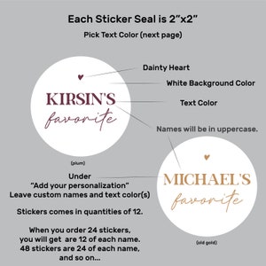 May include: Two 2-inch by 2-inch personalized sticker seals with white backgrounds. The first sticker has a plum-colored heart and the text "KIRSIN'S favorite" in plum. The second sticker has a gold heart and the text "MICHAEL'S favorite" in gold.  The text "Add your personalization" is below the stickers.