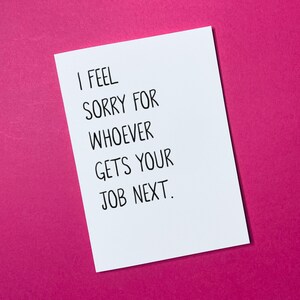I feel sorry for whoever gets your job next - Funny Retirement Card - Good Bye Card - Co Worker Card - Greeting Card - Retirement Card