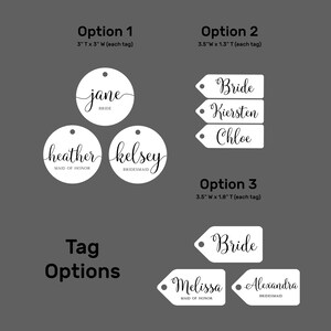 May include: Three different options for wedding or bridal party gift tags. Option 1 is a 3 inch round tag with the names "jane", "heather", and "kelsey". Option 2 is a 3.5 inch by 1.3 inch rectangular tag with the names "Bride", "Kiersten", and "Chloe". Option 3 is a 3.5 inch by 1.8 inch rectangular tag with the names "Bride", "Melissa", and "Alexandra".
