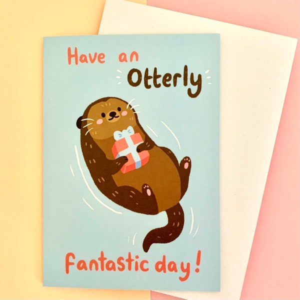 Have an Otterly fantastic day! A6 birthday card greeting card illustration illustrated quirky