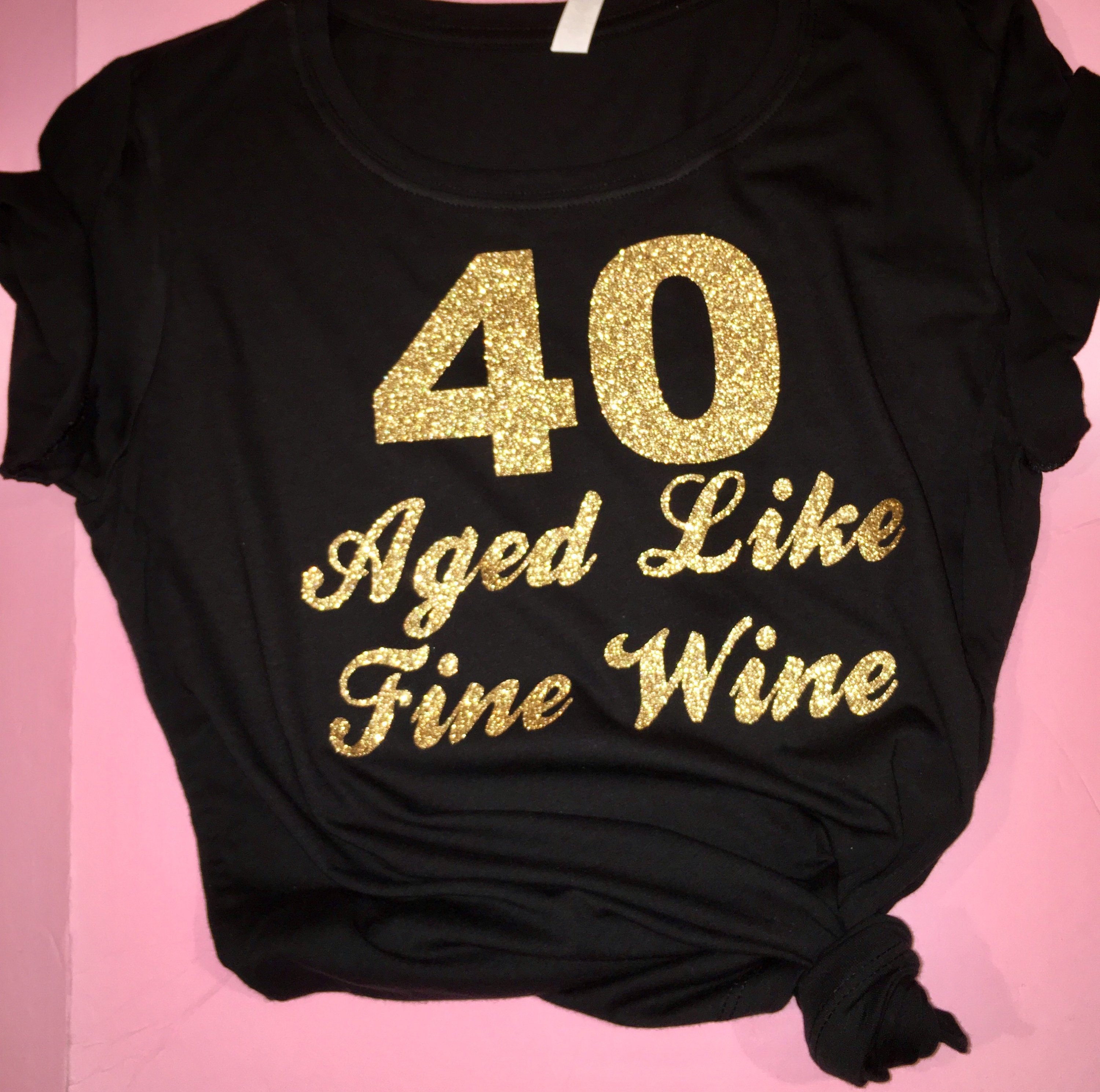 40 aged like fine wine shirt 40th birthday tshirt . ladies birthday