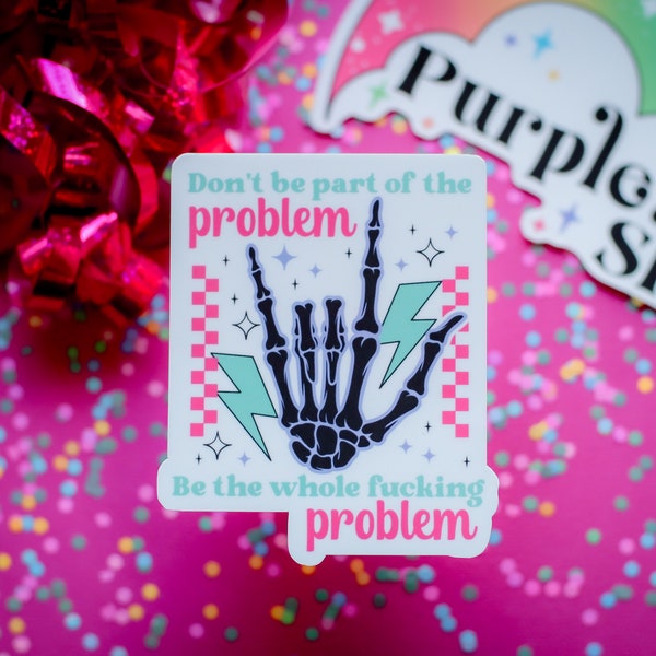 Dont be a Part of the Problem sticker | Funny vulgar vinyl die cut decal for journals, tumblers, laptops & water bottles | best friend gift