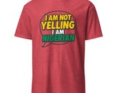 Nigeria T-Shirt | “I Am Not Yelling, I Am Nigerian” Funny Unisex Tee | Naija Pride Shirt | Nigerian Culture Gift
