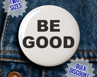Be Good Pin - Activism Accessory, Political Protest Gear