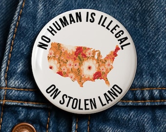 Political Protest Button: No Human is Illegal - Pin, Magnet, Keychain