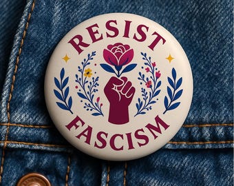 Resist Anti Fascism Button Pin: Fist Flower Design, Protest Activist Gift (Magnet/Keychain Option)