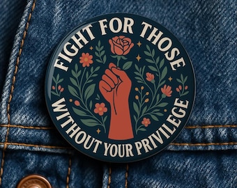 Fight for Those Without Privilege Button, Pin, Magnet, Keychain, Human Rights Gift, Social Justice, Equality, Activist Protest Button