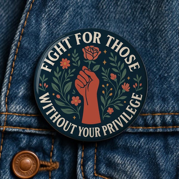 Fight For Those Without Privilege Button - Liberal Political Pinback