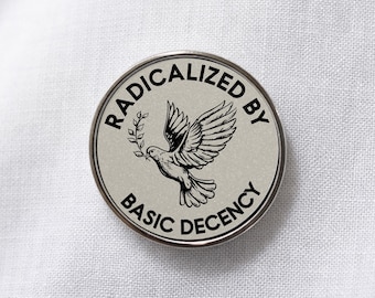 Radicalized by Basic Decency Lapel Pin: Human Rights, Activist, Democracy Statement Jewelry