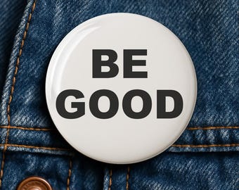 Be Good Button Pin: Protest, Human Rights, Activist Statement Accessory