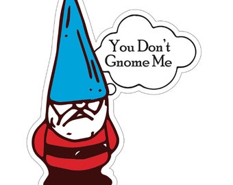 1 "You Don't Gnome Me' Vinyl Bumper Sticker
