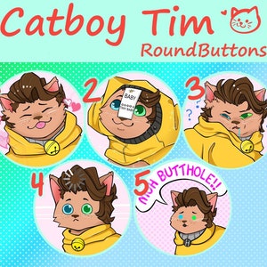 May include: Five round buttons featuring a cartoon catboy with brown hair, wearing a yellow hoodie with a bell. Each button has a different expression and text, including "BABY", "?" and "MY BUTTHOLE!!".