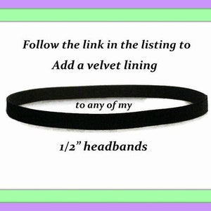 May include: A black velvet headband, 1/2 inch wide.  Follow the link in the listing to add a velvet lining to any of the headbands.