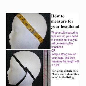 May include: Image showing how to measure for a headband. A measuring tape is wrapped around a mannequin head. The text reads: "How to measure for your headband." Instructions are provided to measure the head with a measuring tape or string. For sizing details, click "learn more about this item" in the listing.
