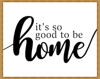Its so good to be home sign - Printable poster - Wall art - Quote print, easy instant download