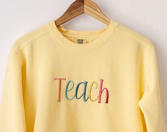 Teach Embroidered Teacher Crewneck Sweatshirt, Comfort Colors Colorful Teach Gift, Elementary Middle School Classroom, Back to School