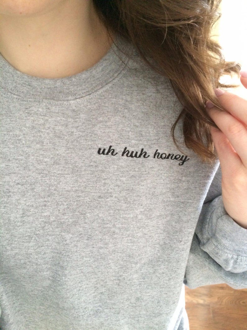 Uh Huh Honey Sweatshirt