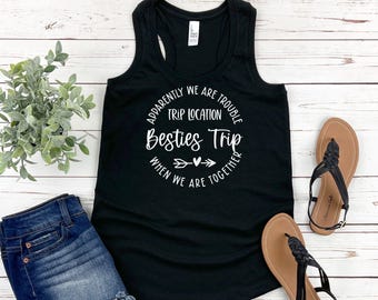 Apparently We Are Trouble When We Are Together Destination Besties Trip Racerback Tank Top, Personalized Matching Shirts