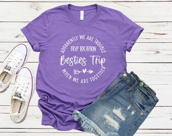 Apparently We Are Trouble When We Are Together Destination Besties Trip Shirt, Personalized Matching Shirts