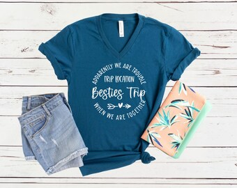 Apparently We Are Trouble When We Are Together Destination Besties Trip V-Neck, Personalized Matching Shirts