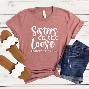 Sisters On the Loose Sisters Trip 2026 Shirt, Crazy Sisters Weekend Vacation Tee, Matching t-shirts