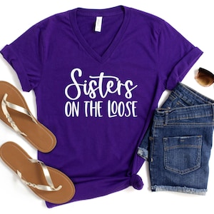 Sisters On the Loose V-Neck Shirt, Crazy Sisters Weekend, Travel Vacation Tee, Matching Sisters Shirts