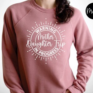 Warning Mother Daughter Trip In Progress Sweatshirt, Mother Daughter Trip Shirt, Mother Daughter Trip Sweatshirt, Mother Daughter Weekend Mauve