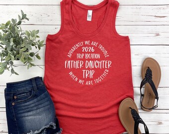 Apparently We Are Trouble When We Are Together Destination Father Daughter Trip 2026 Racerback Tank Top, Personalized Matching Shirts