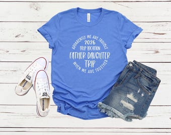 Apparently We Are Trouble When We Are Together Destination Father Daughter Trip 2026 Shirt, Personalized Matching Shirts