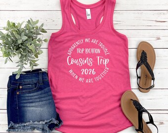 Apparently We Are Trouble When We Are Together Destination Cousins Trip 2026 Racerback Tank Top, Personalized Matching Shirts