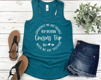 Apparently We Are Trouble When We Are Together Destination Cousins Trip Racerback Tank Top, Personalized Matching Shirts
