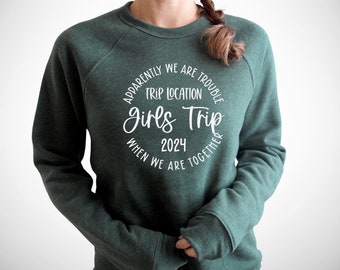 Apparently We Are Trouble When We Are Together Destination Girls Trip 2024 Sweatshirt, Girls Trip Sweatshirt, Girls Trip Custom Sweatshirt