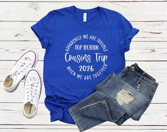 Apparently We Are Trouble When We Are Together Destination Cousins Trip 2026 Shirt, Personalized Matching Shirts