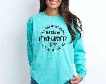 Apparently We Are Trouble When We Are Together Destination Father Daughter Trip Long Sleeve, Personalized Matching Shirts