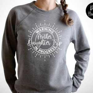 Warning Mother Daughter Trip In Progress Sweatshirt, Mother Daughter Trip Shirt, Mother Daughter Trip Sweatshirt, Mother Daughter Weekend Deep Heather