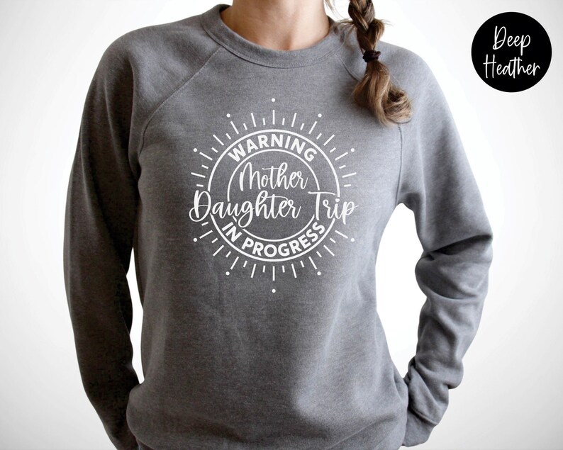 Warning Mother Daughter Trip In Progress Sweatshirt, Mother Daughter Trip Shirt, Mother Daughter Trip Sweatshirt, Mother Daughter Weekend Deep Heather