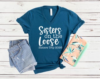 Sisters On the Loose Sisters Trip 2026 V-Neck Shirt, Crazy Sisters Weekend Vacation Tee, Matching t-shirts