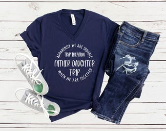 Apparently We Are Trouble When We Are Together Destination Father Daughter Trip V-Neck, Personalized Matching Shirts