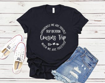 Apparently We Are Trouble When We Are Together Destination Cousins Trip Shirt, Personalized Matching Shirts