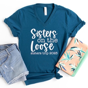 Sisters On the Loose Sisters Trip 2025 V-Neck Shirt, Crazy Sisters Weekend, Travel Vacation Tee, Matching t-shirts