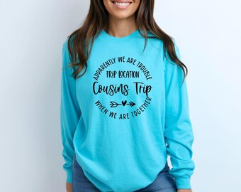 Apparently We Are Trouble When We Are Together Destination Cousins Trip Long Sleeve, Personalized Matching Shirts