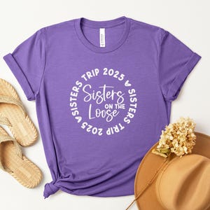 Sisters Trip 2025 Sisters on the Loose Shirt, Crazy Sisters Weekend, Travel Vacation Tee, Matching t-shirts