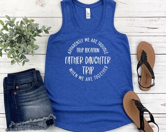 Apparently We Are Trouble When We Are Together Destination Father Daughter Trip Racerback Tank Top, Personalized Matching Shirts