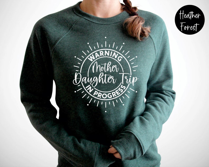 Warning Mother Daughter Trip In Progress Sweatshirt, Mother Daughter Trip Shirt, Mother Daughter Trip Sweatshirt, Mother Daughter Weekend Heather Forest