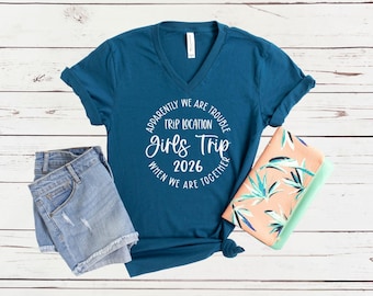 Apparently We Are Trouble When We Are Together Destination Girls Trip 2026 V-Neck Shirt, Personalized Custom Girls Trip Weekend Tee