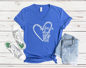 Sisters & Mom Trip 2026 Heart V-Neck Shirt, Weekend Getaway Tee, Matching Vacation Shirts