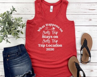 What Happens on Girls Trip Stays on Girls Trip Destination 2026 Racerback Tank Top, Personalized Custom Girls Trip Weekend Tee
